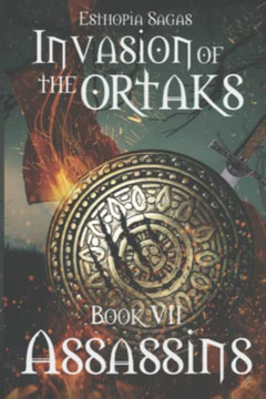 Esthopia Sagas: Invasion Of The Ortaks: Book Vii Assassins.