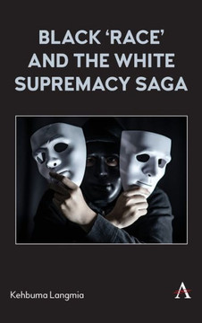 Black 'race' and the White Supremacy Saga Black 'race' and the White Supremacy Saga