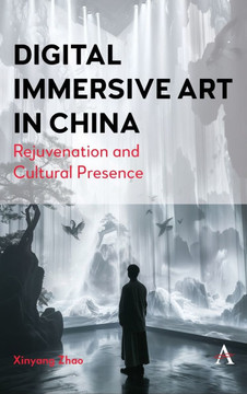 Digital Immersive Art in China : Rejuvenation and Cultural Presence