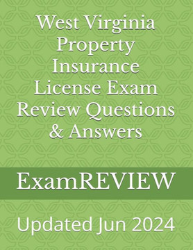 WEST VIRGINIA PROPERTY INSURANCE LICENSE EXAM REVIEW QUESTIONS & ANSWERS.