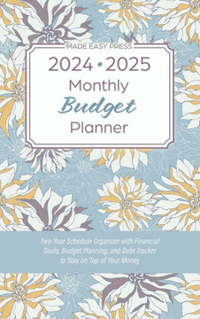 2024-2025 Monthly Budget Planner : Two-Year Schedule Organizer with Financial Goals, Budget Planning, and Debt Tracker to Stay on Top of Your Money