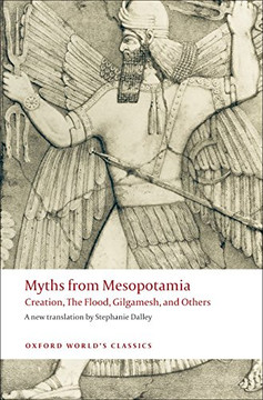 Myths From Mesopotamia: Creation, The Flood, Gilgamesh, And Others (Oxford World'S Classics)