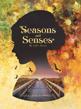 Seasons and Senses : Poetry & Other Thoughts Seasons and Senses : Poetry & Other Thoughts