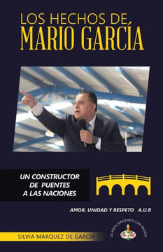 Los Hechos de Mario García : Un Constructor de Puentes a Las Naciones