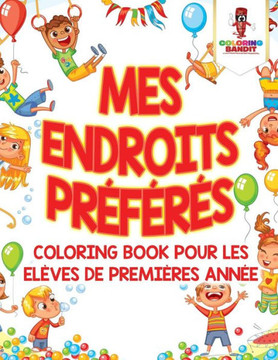 Mes Endroits Préférés : Coloring Book Pour Les Elèves De Premières Année (French Edition)