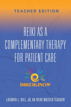 Reiki As a Complementary Therapy For Patient Care : Teacher's Edition