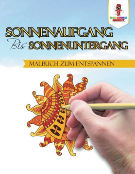 Sonnenaufgang Bis Sonnenuntergang: Malbuch Zum Entspannen (German Edition)