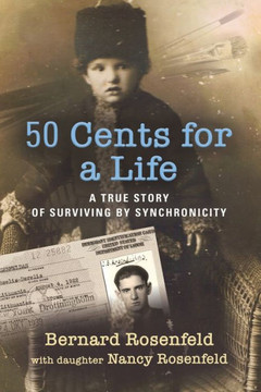 50 Cents for a Life : A True Story of Surviving by Synchronicity
