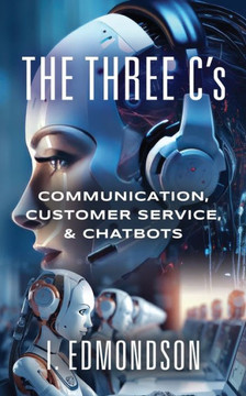 The Three C's : Communication, Customer Service, & Chatbots