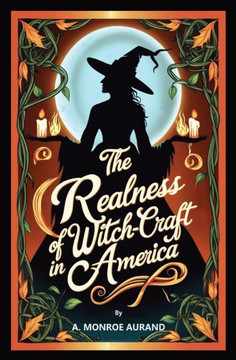 The Realness of Witch-craft in America : Witches Or No Witches, You Should Read this Account!