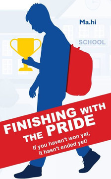 Finishing with the Pride: If You Haven't Won Yet, it Hasn't Ended Yet!
