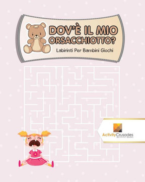 Dov'È Il Mio Orsacchiotto? : Labirinti Per Bambini Giochi (Italian Edition)