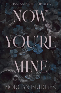 Now You're Mine : A Dark Stalker Romance