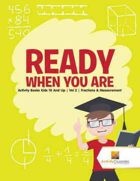 Ready When You Are : Activity Books Kids 10 And Up | Vol 2 | Fractions & Measurement