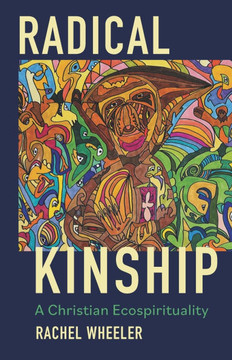 Radical Kinship : A Christian Ecospirituality