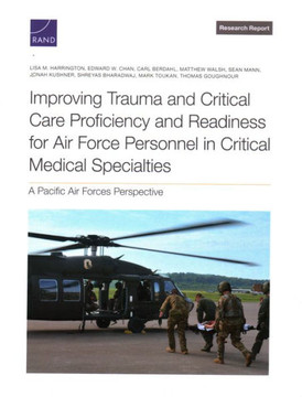 Improving Trauma and Critical Care Proficiency and Readiness for Air Force Personnel in Critical Medical Specialties : A Pacific Air Forces Perspective Improving Trauma and Critical Care Proficiency and Readiness for Air Force Personnel in Critical Medical Specialties : A Pacific Air Forces Perspective
