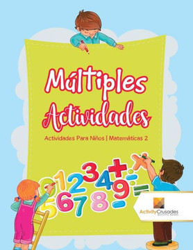 Múltiples Actividades : Actividades Para Niños | Matemáticas 2 (Spanish Edition)