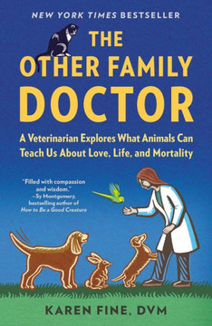 The Other Family Doctor : A Veterinarian Explores What Animals Can Teach Us About Love, Life, and Mortality The Other Family Doctor : A Veterinarian Explores What Animals Can Teach Us About Love, Life, and Mortality