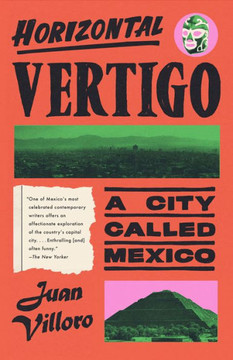 Horizontal Vertigo : A City Called Mexico Horizontal Vertigo : A City Called Mexico