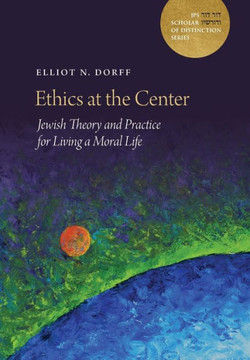 Ethics at the Center : Jewish Theory and Practice for Living a Moral Life