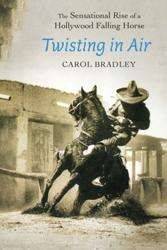 Twisting in Air : The Sensational Rise of a Hollywood Falling Horse