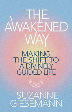 The Awakened Way : Making the Shift to a Divinely Guided Life
