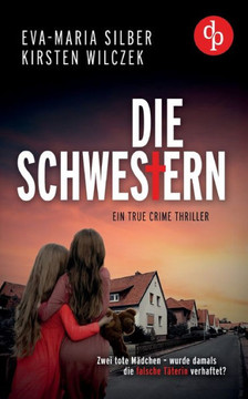 Die Schwestern : Ein True Crime Thriller