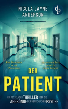 Der Patient : Ein fesselnder Thriller über die Abgründe der menschlichen Psyche