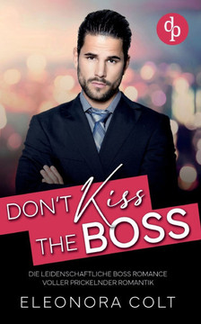 Don't kiss the Boss : Die leidenschaftliche Boss Romance voller prickelnder Romantik