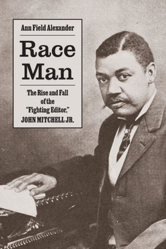 Race Man : The Rise and Fall of the "Fighting Editor," John Mitchell Jr