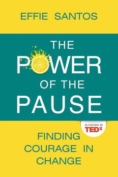 The Power Of The Pause : Finding Courage in Change