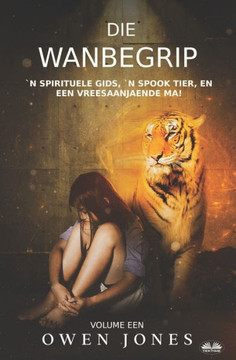Die Wanbegrip : `n Spirituele Gids, `n Spook Tier, En Een Vreesaanjaende Ma!