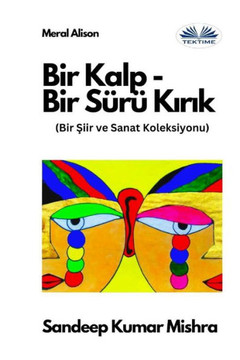 Bir Kalp-Bir Sürü Kirik - Bir Siir Ve Sanat Koleksiyonu Bir Kalp-Bir Sürü Kirik - Bir Siir Ve Sanat Koleksiyonu