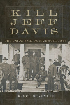 Kill Jeff Davis : The Union Raid on Richmond 1864