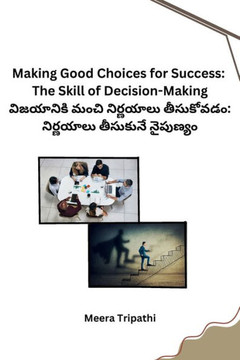Making Good Choices for Success : The Skill of Decision-Making Making Good Choices for Success : The Skill of Decision-Making