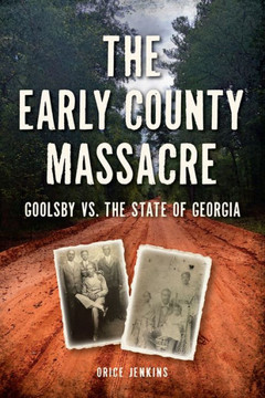 The Early County Massacre : Goolsby Vs. the State of Georgia