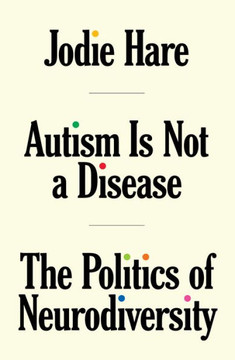 Autism is not a Disease : The Politics of Neurodiversity Autism is not a Disease : The Politics of Neurodiversity