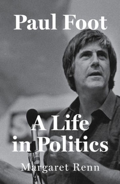 Paul Foot : A Life in Politics