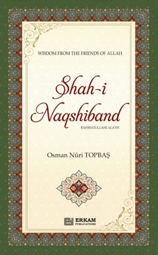 Shah-i-Naqshidband (Rahmatullahi Alayh) - Wisdom from the Friends of Allah