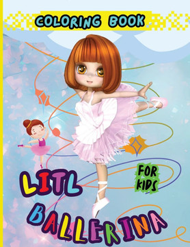 Litl Ballerina Coloring Book For Kids : Creative Ballet and Dance Coloring Book for Ages 4-8