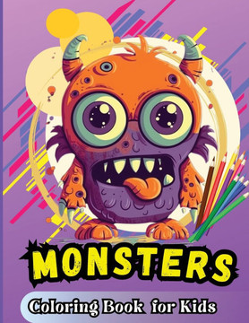 Monster Coloring Book For Kids : For Kids Age 4-8 Large Easy to Color Pages of Monstrous Friends Monster Coloring Book For Kids : For Kids Age 4-8 Large Easy to Color Pages of Monstrous Friends