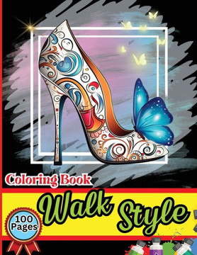 Walk Style Coloring Book : Easy-to-Color Designs for Stress Relief and Relaxation - Shoes Coloring Book for Girls with Chic Fashion Patterns