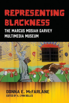 Representing Blackness : The Marcus Mosiah Garvey Multimedia Museum
