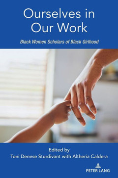 Ourselves in Our Work : Black Women Scholars of Black Girlhood