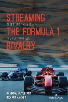 Streaming the Formula 1 Rivalry : Sport and the Media in the Platform Age Streaming the Formula 1 Rivalry : Sport and the Media in the Platform Age