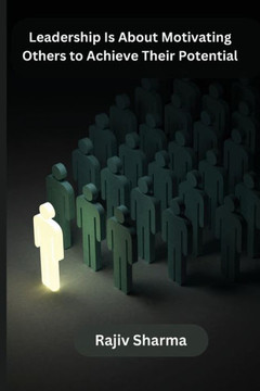 Leadership Is About Motivating Others to Achieve Their Potential Leadership Is About Motivating Others to Achieve Their Potential