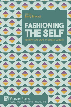 Fashioning the Self: Identity and Style in British Culture Fashioning the Self: Identity and Style in British Culture