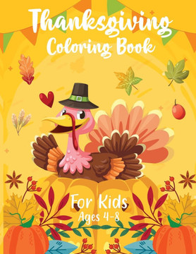 Thanksgiving Coloring Book for Kids 4-8 : Thanksgiving Book for Childre Thanksgiving Coloring Book for Kids 4-8 : Thanksgiving Book for Childre