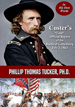 Custer's "Lost" Official Report of the Battle of Gettysburg July 3, 1863 Custer's "Lost" Official Report of the Battle of Gettysburg July 3, 1863