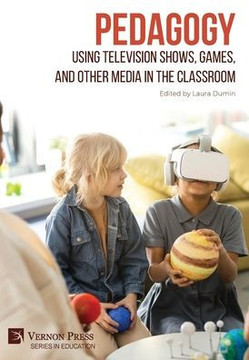 Pedagogy : Using Television Shows, Games, and Other Media in the Classroom Pedagogy : Using Television Shows, Games, and Other Media in the Classroom